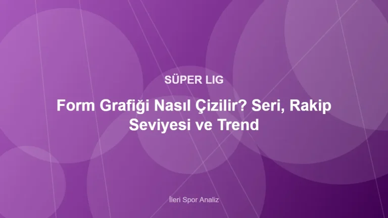 Form Grafiği Nasıl Çizilir? Seri, Rakip Seviyesi ve Trend – İleri Spor Analiz kapak görseli