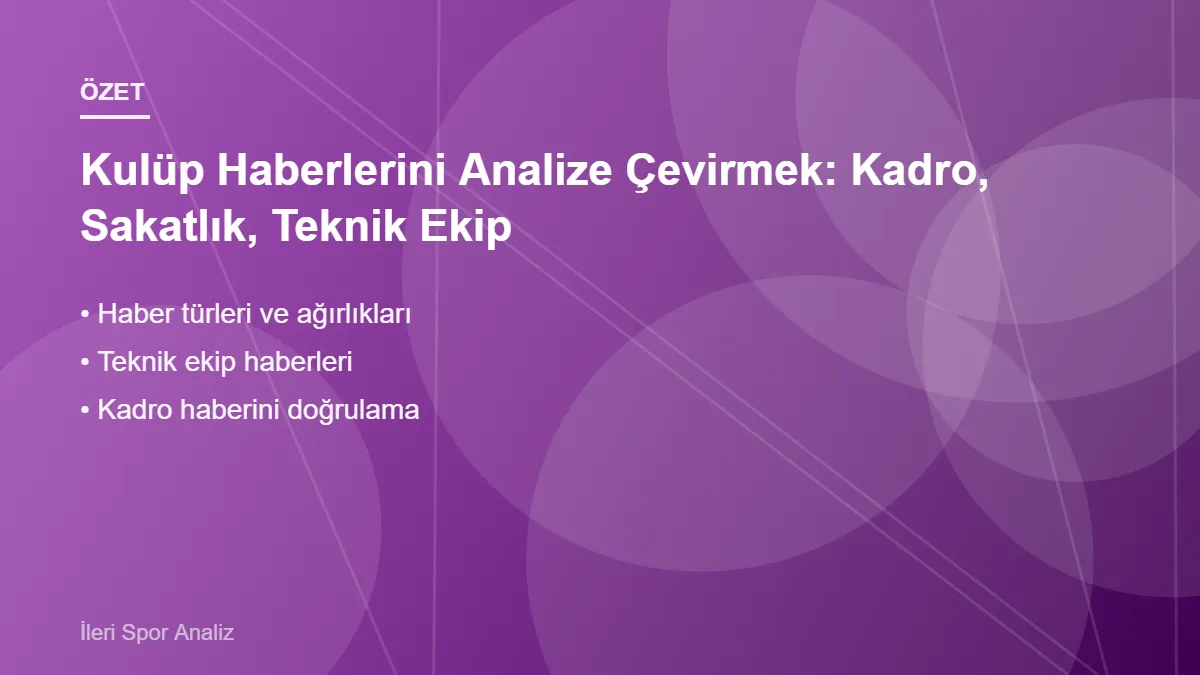Kulüp Haberlerini Analize Çevirmek: Kadro, Sakatlık, Teknik Ekip – ana başlıklar